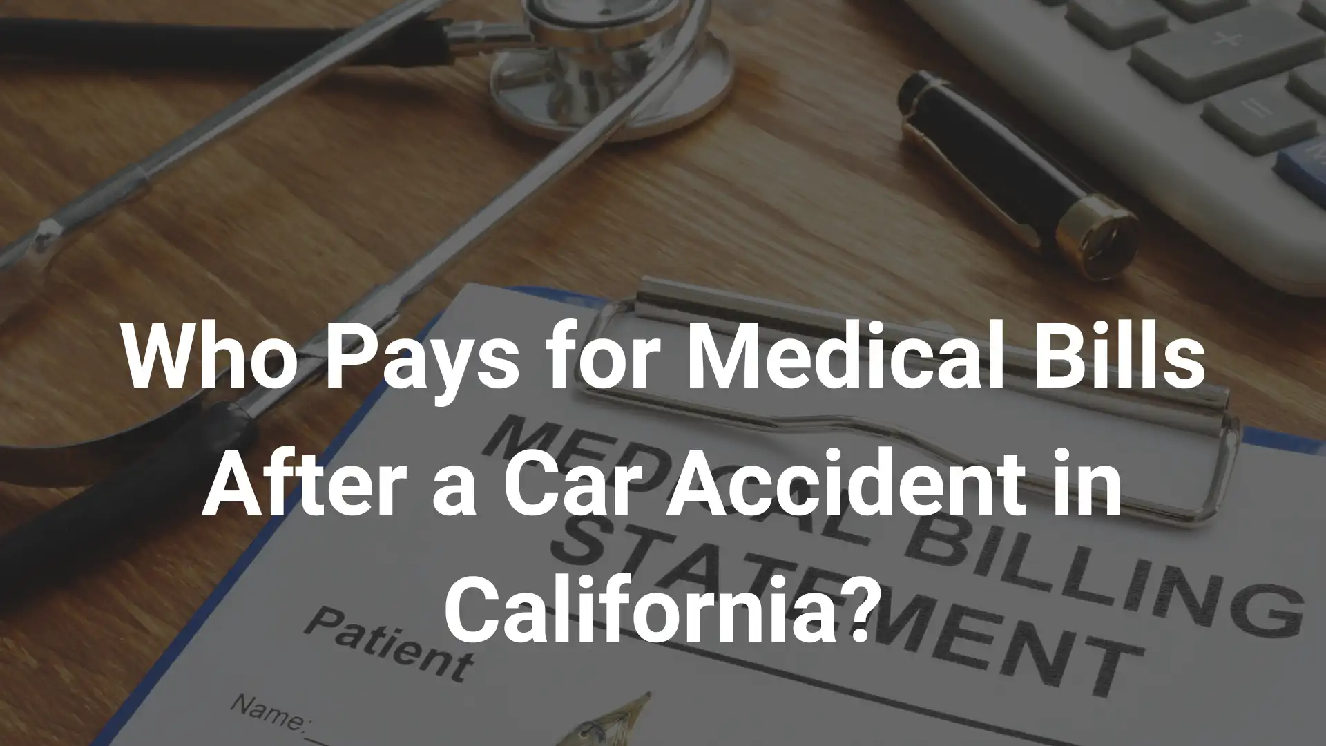 Who Pays for Medical Bills After a Car Accident in California_ Image