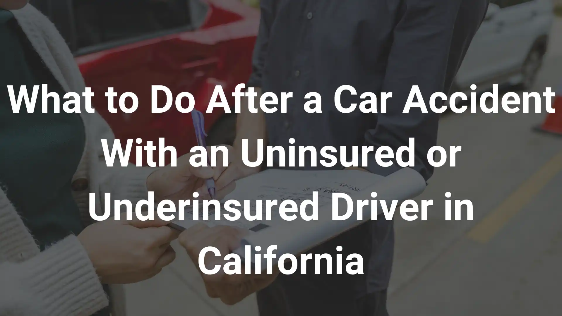 What to Do After a Car Accident With an Uninsured or Underinsured Driver in California Image