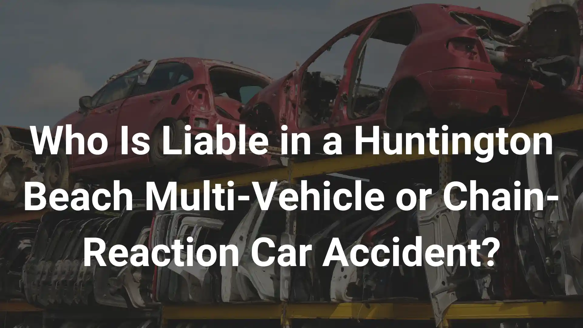 Who Is Liable in a Huntington Beach Multi-Vehicle or Chain-Reaction Car Accident_ IMage