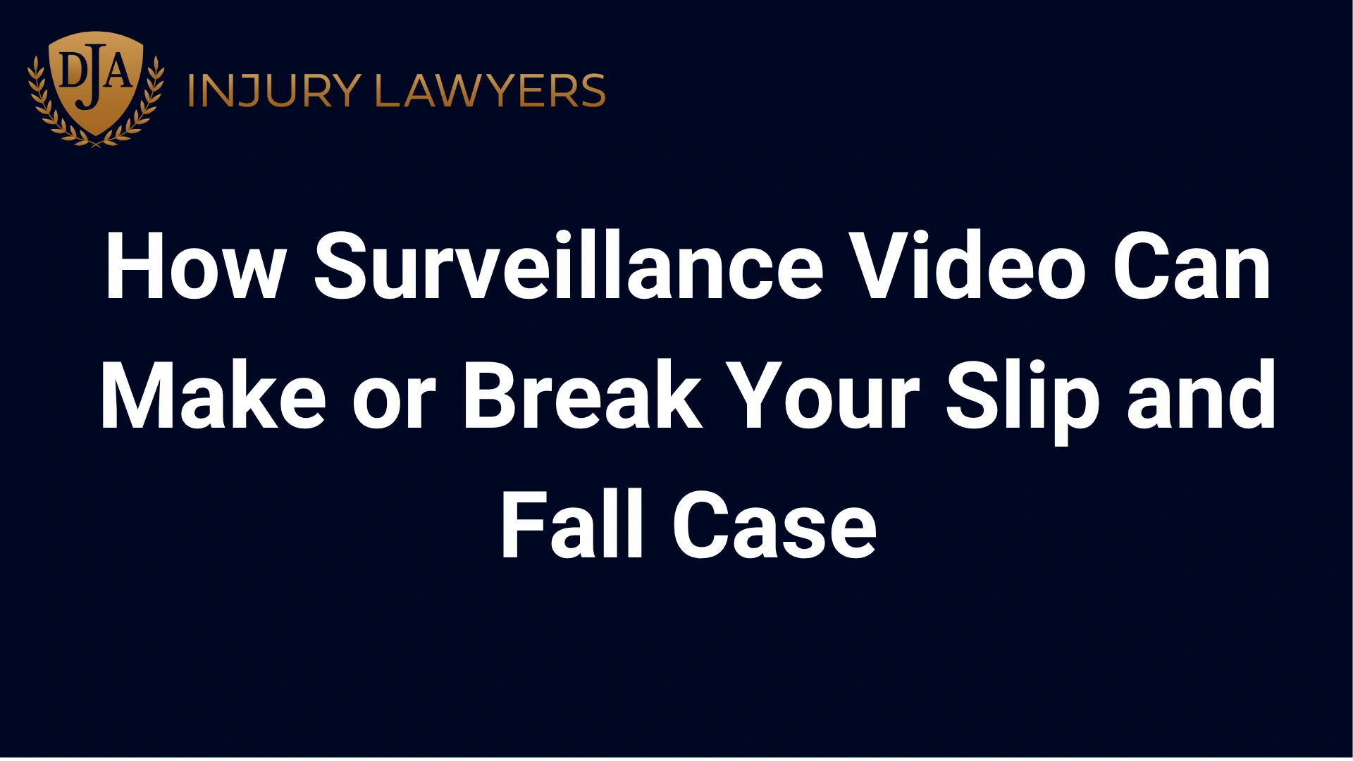 How Surveillance Video Can Make or Break Your Slip and Fall Case