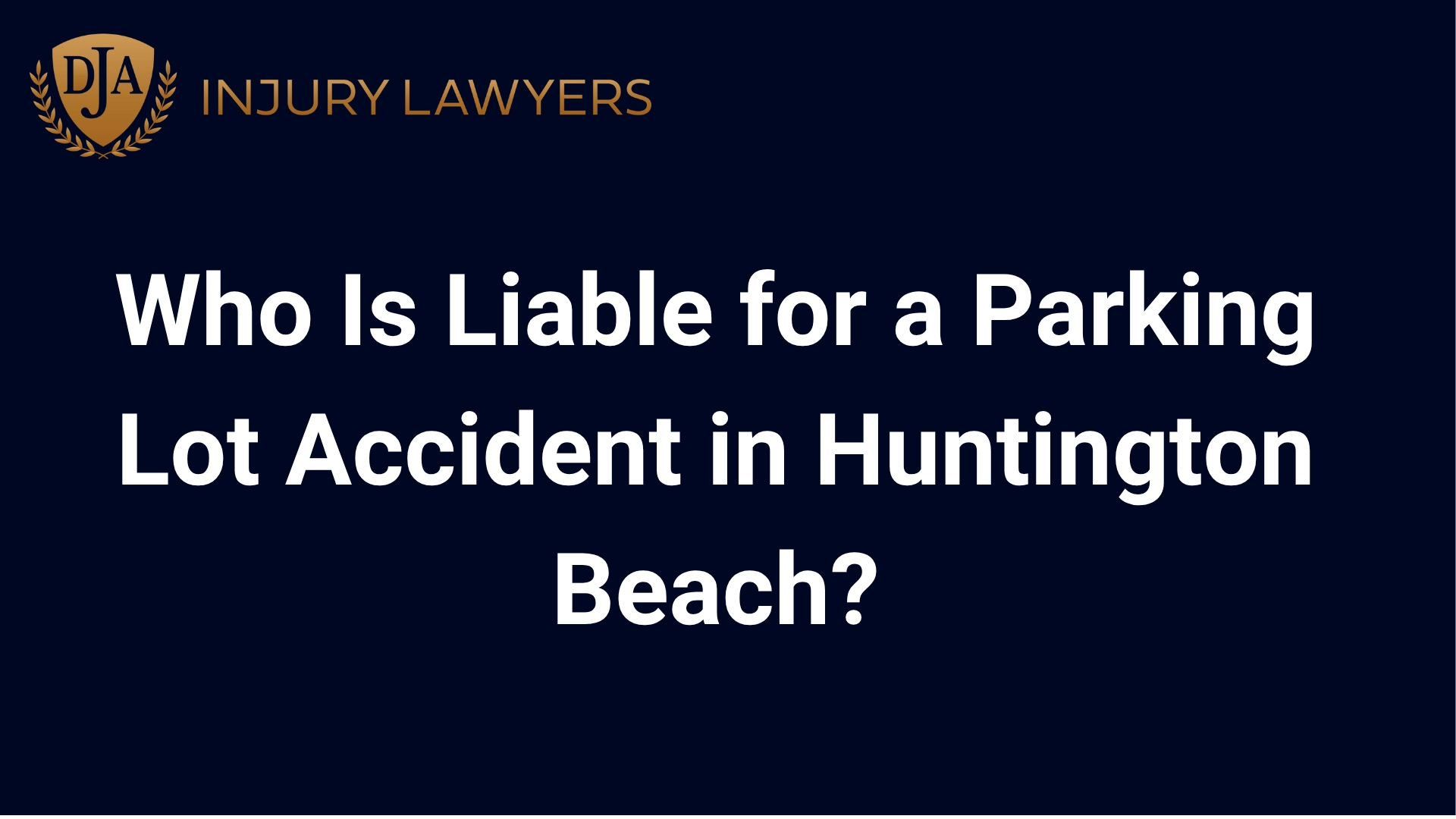 Who Is Liable for a Parking Lot Accident in Huntington Beach
